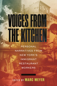 Voices from the Kitchen (Personal Narratives from New York's Immigrant Restaurant Workers) by Marc Meyer, 9780807020647
