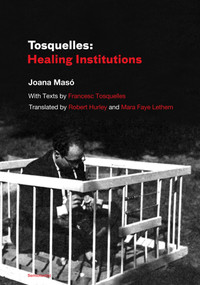 Tosquelles (Healing Institutions) by Joana Maso, Robert Hurley, Mara Faye Lethem, 9781635902556