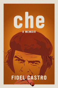 Che, a Memoir by Fidel Castro, 9781644215043