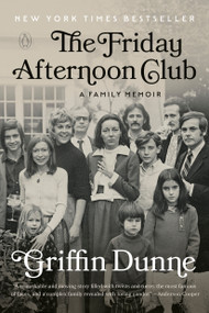 The Friday Afternoon Club (A Family Memoir) - 9780593652848 by Griffin Dunne, 9780593652848