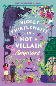 Violet Thistlewaite Is Not a Villain Anymore by Emily Krempholtz, 9780593954300