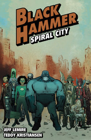 Black Hammer Volume 9: Spiral City by Jeff Lemire, Teddy Kristiansen, 9781506740775