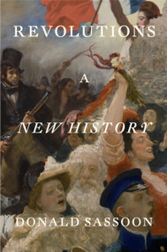 Revolutions (A New History) by Donald Sassoon, Jonathan E. Abel, Yoshiki Tajiri, Hiroki Yoshikuni, 9781804299920