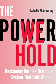 The Power We Hold (Reclaiming Our Health from a System That Fails Women) by Isabella Mainwaring, 9781401997151