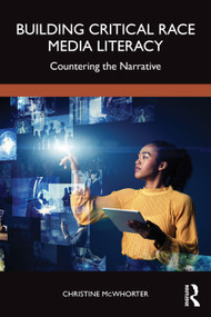 Building Critical Race Media Literacy (Countering the Narrative) by Christine McWhorter, 9781032492353
