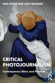 Critical Photojournalism (Contemporary Ethics and Practices) by Tara Pixley, Judy Walgren, 9781032408668