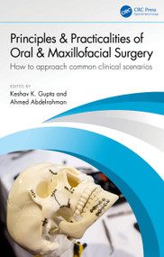 Principles and Practicalities of Oral & Maxillofacial Surgery (How to approach common clinical scenarios) by Keshav K. Gupta, Ahmed Abdelrahman, 9781032803357