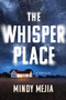 The Whisper Place by Mindy Mejia, 9780802165398