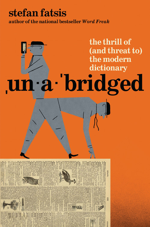 Unabridged (The Thrill of (and Threat to) the Modern Dictionary) by Stefan Fatsis, 9780802165824