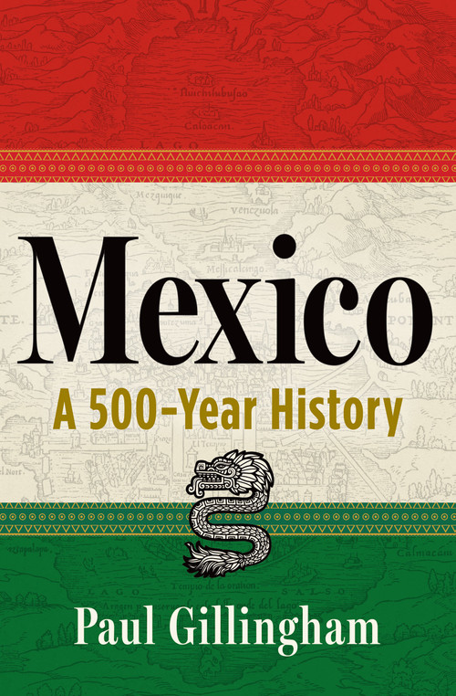 Mexico (A 500-Year History) by Paul Gillingham, 9780802164841