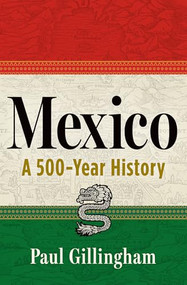 Mexico (A 500-Year History) by Paul Gillingham, 9780802164841