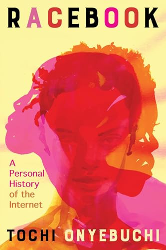 Racebook (A Personal History of the Internet) by Tochi Onyebuchi, 9780802166258
