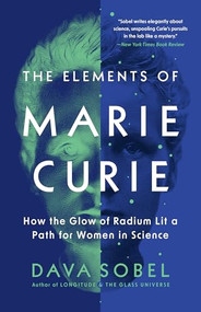 The Elements of Marie Curie (How the Glow of Radium Lit a Path for Women in Science) - 9780802165862 by Dava Sobel, 9780802165862
