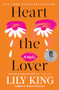 Heart the Lover by Lily King, 9780802165176