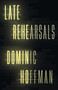 Late Rehearsals by Dominic Hoffman, 9781998076468