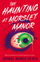 The Haunting at Morsley Manor by George Morris De'Ath, 9781998076666