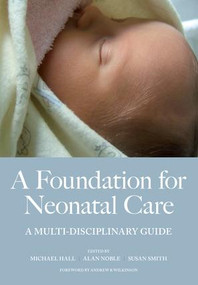 A Foundation for Neonatal Care (A Multi-Disciplinary Guide) by Mike Hall, Alan Hall, Susan Smith, 9781846191480