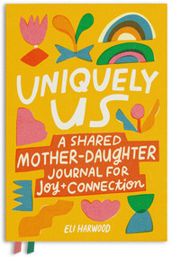 Uniquely Us: Mother & Daughter (A Shared Mother-Daughter Journal for Teen and Tween Girls) by Eli Harwood, 9781632175953