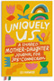 Uniquely Us: Mother & Daughter (A Shared Mother-Daughter Journal for Teen and Tween Girls) by Eli Harwood, 9781632175953