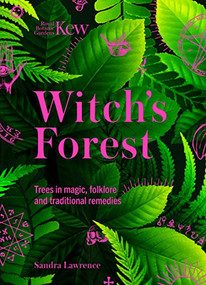 Witch's Forest (Trees in magic, folklore and traditional remedies) by Royal Botanic Gardens Kew, Sandra Lawrence, 9781802795370