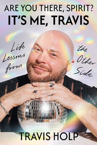 Are You There, Spirit? It's Me, Travis (Life Lessons from the Other Side) by Travis Holp, 9781954118928