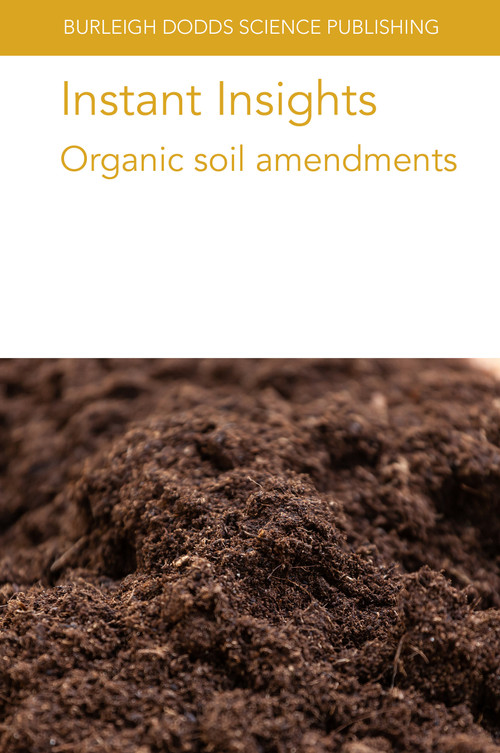 Instant Insights: Organic soil amendments by Various authors, Prof. Lidia Sas Paszt, Dr Slawomir Gluszek, Dr Cristina Lazcano, Dr Charlotte Decock, Dr Connie T. F. Wong, Dr Kamille Garcia-Brucher, Dr David Fangueiro, Dr Jihane Elmahdi, Dr Jared Nyang'au, Dr Stamatis Chrysanthopoulos, Dr Jerke de Vries, Dr Peter Sørensen, Dr Victor Riau, Dr L. Morey, Dr R. Cáceres, Dr M. Cerrillo, Dr A. Bonmati, Dr A. Robles, 9781835452486