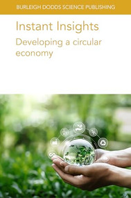 Instant Insights: Developing a circular economy by Various authors, Prof Rolf Meyer, Dr Rosanne Wielemaker, Dr Jan Weijma, Dr Angela Marchetti, Dr Gaia Salvatori, Dr Lionel Tayou Nguemna, Dr Mattia Grumi, Dr Ahmet Ozan Basar, Dr María Pardo-Figuerez, Dr Jose Maria Lagaron, Dr Cristina Prieto, Dr Chiara Marcoaldi, Dr Marianna Villano, Dr Mauro Majone, Dr David Bolzonella, Dr Yoshiaki Kitaya, Prof Stefano Pascucci, 9781835452509