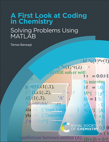 A First Look at Coding in Chemistry (Solving Problems Using MATLAB) by Tamas Bansagi, 9781837677337