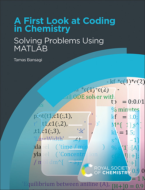 A First Look at Coding in Chemistry (Solving Problems Using MATLAB) by Tamas Bansagi, 9781837677337
