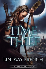 Time Thief (A Sci-Fi Romantasy) by Lindsay French, 9781039491281