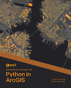 Esri Advanced Guide to Python in ArcGIS by Dave Crawford, Daniel Yaw, 9781589488236