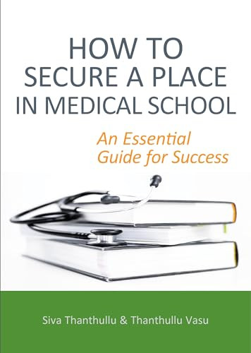How to Secure a Place in Medical School: an Essential Guide for Success by Siva Thanthullu, Thanthullu Vasu, 9781913755614