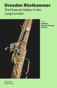Rüstkammer Dresden. The Firearms Gallery in the Long Corridor by Marius Winzeler, Staatliche Kunstsammlungen Dresden, 9783422803138