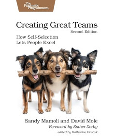 Creating Great Teams, Second Edition (How Self-Selection Lets People Excel) by Sandy Mamoli, David Mole, 9798888651339