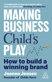 Making Business Child's Play (How to Build a Winning Brand) by Joanna Jensen, 9781398624573
