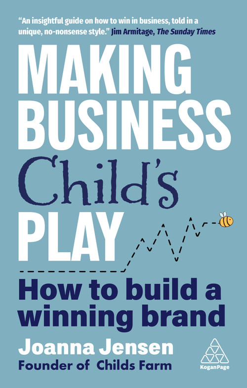 Making Business Child's Play (How to Build a Winning Brand) by Joanna Jensen, 9781398624573