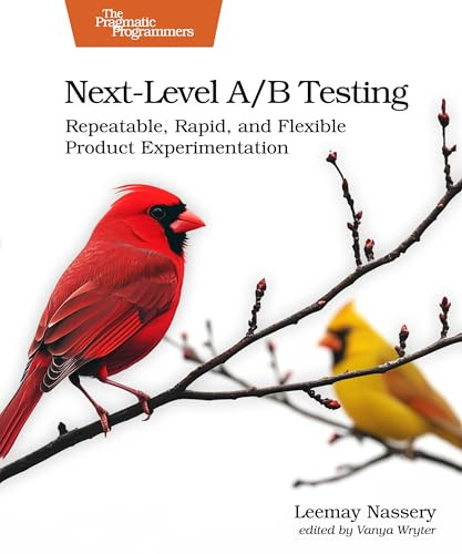 Next-Level A/B Testing (Repeatable, Rapid, and Flexible Product Experimentation) by Leemay Nassery, 9798888651308