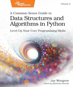 A Common-Sense Guide to Data Structures and Algorithms in Python, Volume 2 (Level Up Your Core Programming Skills) by Jay Wengrow, 9798888651322