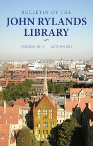 Bulletin of the John Rylands Library 100/2 (Higher Learning and Civic Cultures of Knowledge: Manchester 1824-2024) by Stuart Jones, 9781526190338