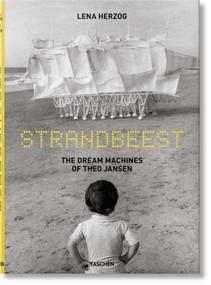 Strandbeest. The Dream Machines of Theo Jansen (Bi-Lingual Edition) by Lawrence Weschler, Theo Jansen, Lena Herzog, 9783836548496