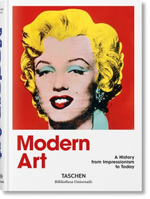 Modern Art. A History from Impressionism to Today by Hans Werner Holzwarth, 9783836555395
