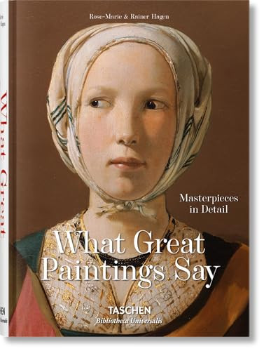 What Great Paintings Say (Masterpieces in Detail) by Rainer & Rose-Marie Hagen, TASCHEN, 9783836559263