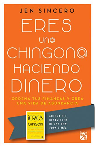 Eres un@ chingon@ haciendo dinero / You Are a Badass at Making Money: Master the Mindset of Wealth (Spanish Edition) by Jen Sincero, 9786070752933