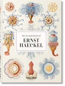 The Art and Science of Ernst Haeckel. 45th Ed. by Julia Voss, Rainer Willmann, 9783836584289