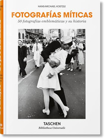 Fotografías míticas. 50 fotografías emblemáticas y su historia (Spanish Edition) by Hans-Michael Koetzle, 9783836577724