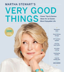Martha Stewart's Very Good Things (Clever Tips & Genius Ideas for an Easier, More Enjoyable Life) by Martha Stewart, 9781328508263