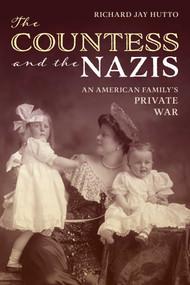 The Countess and the Nazis (An American Family's Private War) by Richard Jay Hutto, 9781493086566