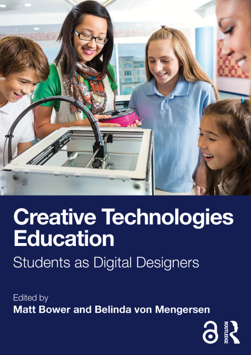 Creative Technologies Education (Students as Digital Designers) by Matt Bower, Belinda von Mengersen, 9781032785288