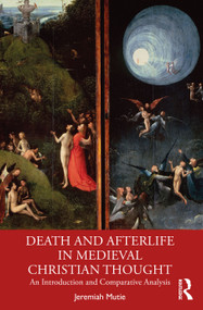 Death and Afterlife in Medieval Christian Thought (An Introduction and Comparative Analysis) by Jeremiah Mutie, 9781032583587