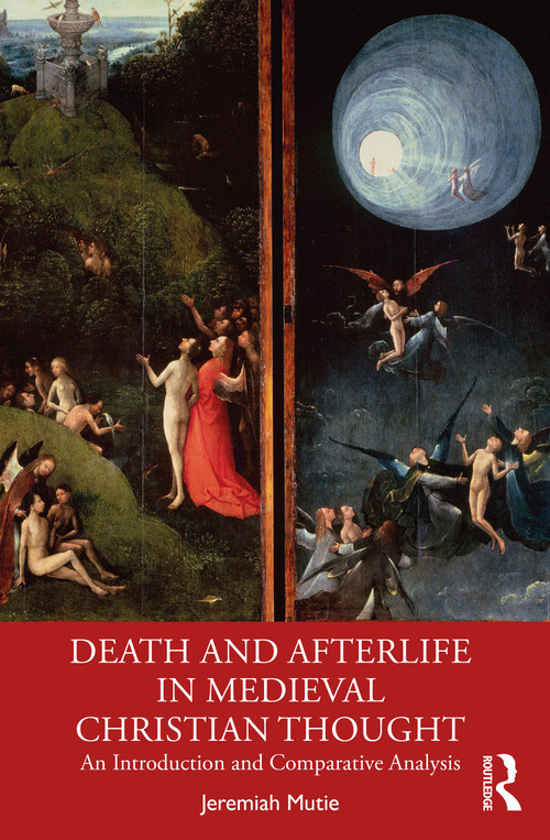 Death and Afterlife in Medieval Christian Thought (An Introduction and Comparative Analysis) by Jeremiah Mutie, 9781032583587